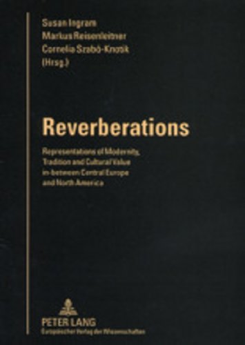 9783631386385: Reverberations: Representations of Modernity, Tradition and Cultural Value In-between Central Europe and North America