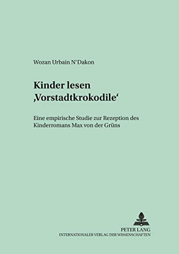 9783631386583: Kinder Lesen Vorstadtkrokodile: Eine Empirische Studie Zur Rezeption Des Kinderromans Max Von Der Gruens