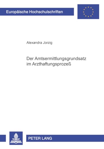 9783631387177: Der Amtsermittlungsgrundsatz Im Arzthaftungsproze: 3358 (Europaeische Hochschulschriften Recht)