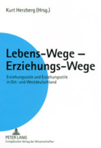 9783631387450: Lebens-Wege - Erziehungs-Wege: Erziehungsziele Und Erziehungsstile in Ost- Und Westdeutschland. Ein Vergleich