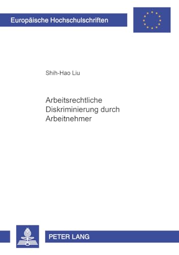 9783631387818: Arbeitsrechtliche Diskriminierung Durch Arbeitnehmer: 3317 (Europaeische Hochschulschriften Recht)