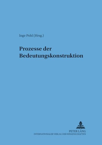 Prozesse der Bedeutungskonstruktion (Sprache â€“ System und TÃ¤tigkeit) (German Edition) (9783631388051) by Pohl, Inge