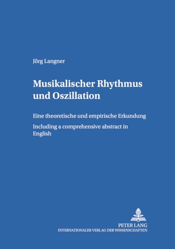 Imagen de archivo de Musikalischer Rhythmus Und Oszillation: Eine Theoretische Und Empirische Erkundung - Including a Comprehensive Abstract in English (Schriften Zur Musikpsychologie Und Musikasthetik,) a la venta por Revaluation Books