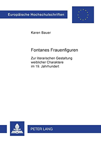 Fontanes Frauenfiguren: Zur literarischen Gestaltung weiblicher Charaktere im 19. Jahrhundert (EuropÃ¤ische Hochschulschriften / European University ... Universitaires EuropÃ©ennes) (German Edition) (9783631388976) by Bauer, Karen