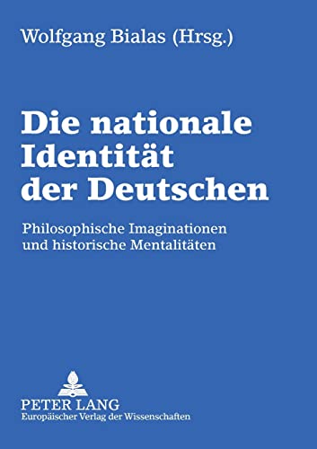 Beispielbild fr Die Nationale Identitaet Der Deutschen: Philosophische Imaginationen Und Historische Mentalitaeten zum Verkauf von Chiron Media