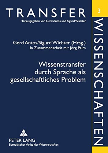 Wissenstransfer durch Sprache als gesellschaftliches Problem: In Zusammenarbeit mit JÃ¶rg Palm (Transferwissenschaften) (German Edition) (9783631389867) by Antos, Gerd; Wichter, Sigurd
