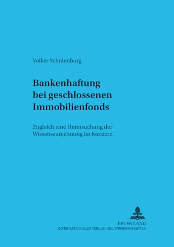 Stock image for Bankenhaftung Bei Geschlossenen Immobilienfonds: Zugleich Eine Untersuchung Der Wissenszurechnung Im Konzern (Schriftenreihe Zum Gesellschafts- Und Kapitalmarktrecht,) for sale by Revaluation Books