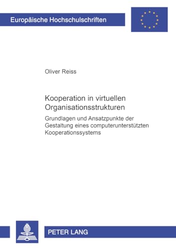 9783631390597: Kooperation in Virtuellen Organisationsstrukturen: Grundlagen Und Ansatzpunkte Der Gestaltung Eines Computerunterstuetzten Kooperationssystems: 2857 ... / European University Studie)