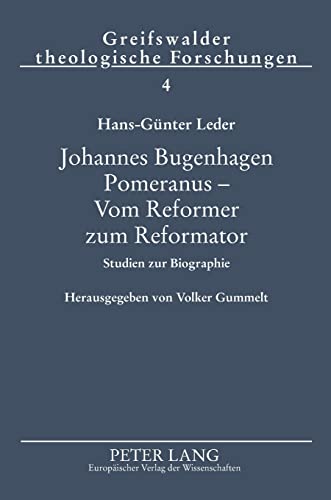 Stock image for Johannes Bugenhagen Pomeranus ? Vom Reformer zum Reformator: Studien zur Biographie (Greifswalder theologische Forschungen) (German Edition) for sale by Brook Bookstore