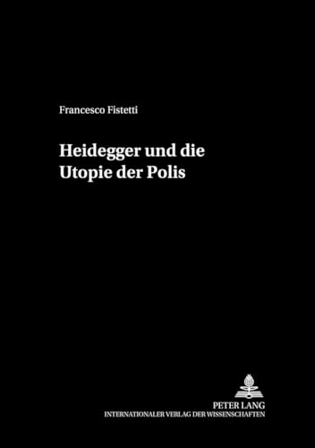 Beispielbild fr Heidegger und die Utopie der Polis. [Ins Dt. bertr. von Gabi Patermann] / Philosophie und Geschichte der Wissenschaften ; Bd. 50 zum Verkauf von Fundus-Online GbR Borkert Schwarz Zerfa