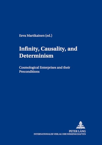 9783631391464: Infinity, Causality and Determinism: Cosmological Enterprises and their Preconditions (Contributions to Philosophical Theology)