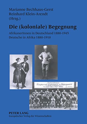 9783631391754: Die (koloniale) Begegnung: AfrikanerInnen in Deutschland 1880-1945 - Deutsche in Afrika 1880-1918