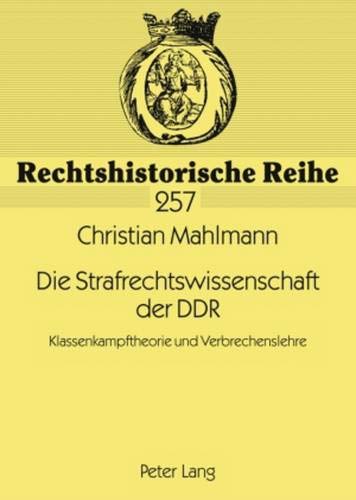 Stock image for Die Strafrechtswissenschaft Der Ddr Klassenkampftheorie Und Verbrechenslehre 257 Rechtshistorische Reihe for sale by PBShop.store US