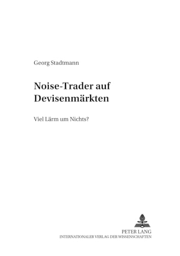 9783631392362: Noise-Trader Auf Devisenmaerkten: Viel Laerm Um Nichts?: 2 (Studien Zu Internationalen Wirtschaftsbeziehungen)