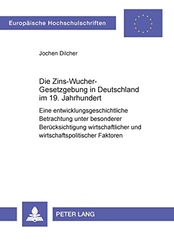 9783631392584: Die Zins-Wucher-Gesetzgebung in Deutschland im 19. Jahrhundert: Eine entwicklungsgeschichtliche Betrachtung unter besonderer Beruecksichtigung ... (3394) (Europische Hochschulschriften Recht)