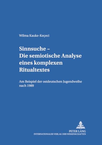9783631392645: Sinnsuche - Die Semiotische Analyse Eines Komplexen Ritualtextes: Am Beispiel Der Ostdeutschen Jugendweihe Nach 1989