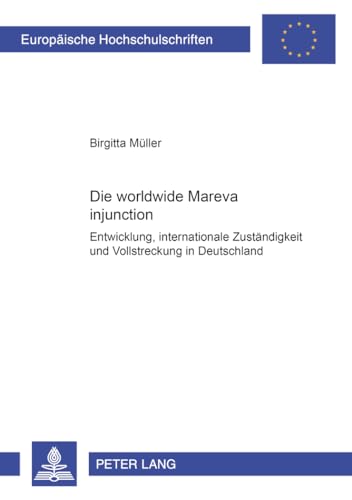 9783631393031: Die Worldwide Mareva Injunction: Entwicklung, Internationale Zustaendigkeit Und Vollstreckung in Deutschland: 3381 (Europaeische Hochschulschriften Recht)