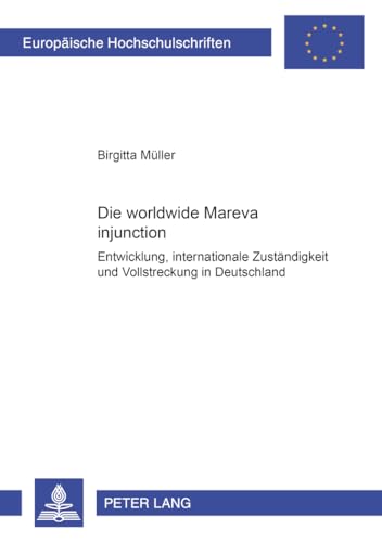 Stock image for Die worldwide Mareva injunction: Entwicklung, internationale Zustndigkeit und Vollstreckung in Deutschland (Europische Hochschulschriften Recht, Band 3381) Mller, Birgitta for sale by online-buch-de