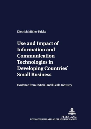 9783631393208: Use and Impact of Information and Communication Technologies in Developing Countries' Small Businesses: Evidence from Indian Small Scale Industry: 27 (Development Economics & Policy)