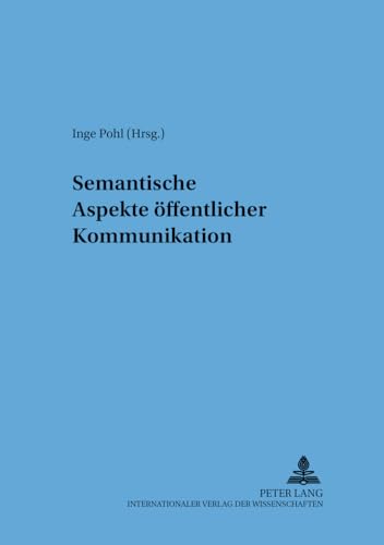 Semantische Aspekte Ã¶ffentlicher Kommunikation (Sprache â€“ System und TÃ¤tigkeit) (German Edition) (9783631393321) by Pohl, Inge