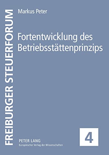 Fortentwicklung des BetriebsstÃ¤ttenprinzips (Freiburger Steuerforum) (German Edition) (9783631393376) by Peter, Markus