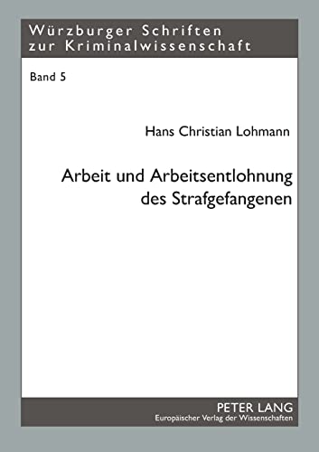 Stock image for Arbeit Und Arbeitsentlohnung Des Strafgefangenen 5 Wrzburger Schriften Zur Kriminalwissenschaft for sale by PBShop.store US