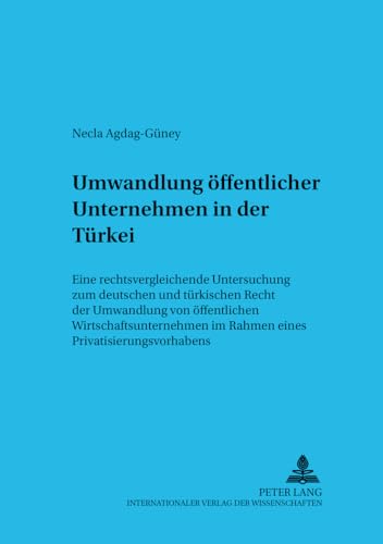 9783631393901: Umwandlung ffentlicher Unternehmen in der Trkei: Eine rechtsvergleichende Untersuchung zum deutschen und trkischen Recht der Umwandlung von ... International Economic Law) (German Edition)