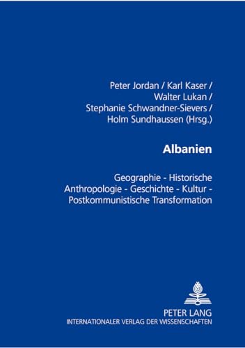 9783631394168: Albanien: Geographie - Historische Anthropologie - Geschichte - Kultur - Postkommunistische Transformation: 17 (Osterreichische Osthefte. Sonderband)