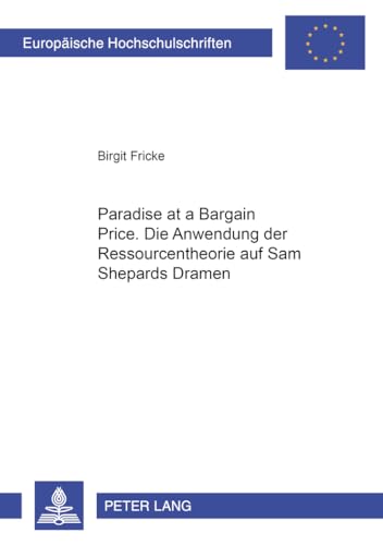 Imagen de archivo de Paradise at a Bargain Price : Die Anwendung der Ressourcentheorie auf Sam Shepards Dramen . a la venta por Ganymed - Wissenschaftliches Antiquariat