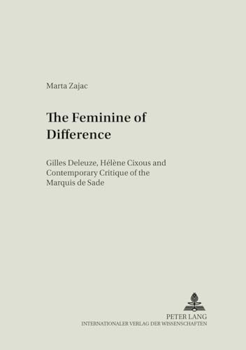 9783631394595: The Feminine of Difference: Gilles Deleuze, Helene Cixous and Contemporary Critique of the Marquis De Sade: 12 (Literary & Cultural Theory)