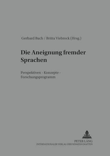 Die Aneignung fremder Sprachen: Perspektiven â€“ Konzepte â€“ Forschungsprogramm (Kolloquium Fremdsprachenunterricht) (German Edition) (9783631395837) by Bach, Gerhard; Viebrock, Britta