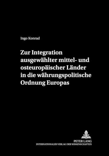 9783631395851: Zur Integration Ausgewaehlter Mittel- Und Osteuropaeischer Laender in Die Waehrungspolitische Ordnung Europas