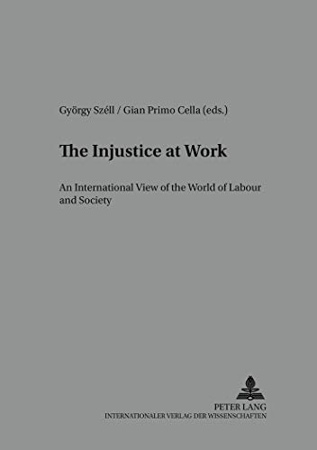 9783631396827: The Injustice at Work: An International View on the World of Labour and Society: 17 (Arbeit - Technik - Organisation - Soziales / Work - Technology - Organization - Society)