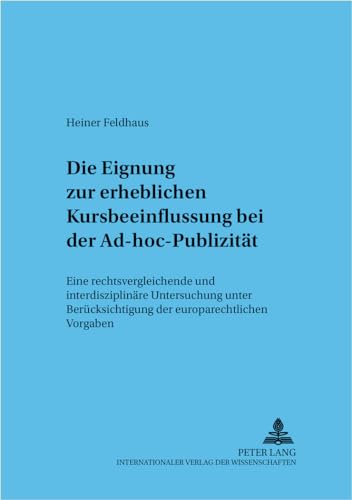 9783631397169: Die Eignung Zur Erheblichen Kursbeeinflussung Bei Der Ad-Hoc-Publizitaet: Eine Rechtsvergleichende Und Interdisziplinaere Untersuchung Unter ... (Frankfurter Wirtschaftsrechtliche Studien)