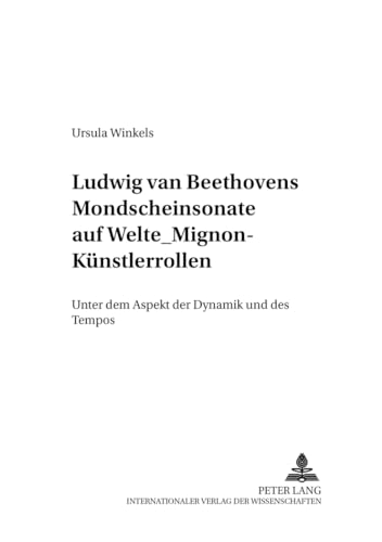 9783631397435: Ludwig van Beethovens Mondschein-Sonate auf Welte-Mignon-Knstlerrollen: Unter dem Aspekt der Dynamik und des Tempos (Systemische Musikwissenschaft) (German Edition)