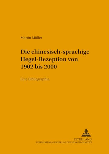 Die chinesischsprachige Hegel-Rezeption von 1902 bis 2000 : Eine Bibliographie - Martin Müller