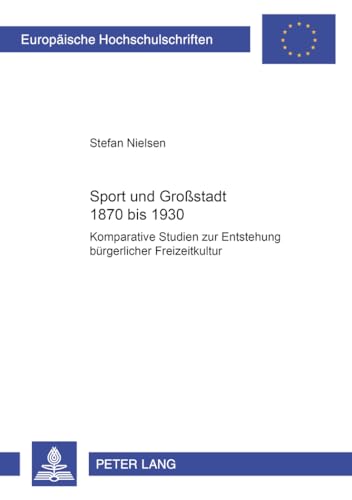 Sport und Großstadt 1870 bis 1930. Komparative Studien zur Entstehung bürgerlicher Freizeitkultur. - NIELSEN, S.,