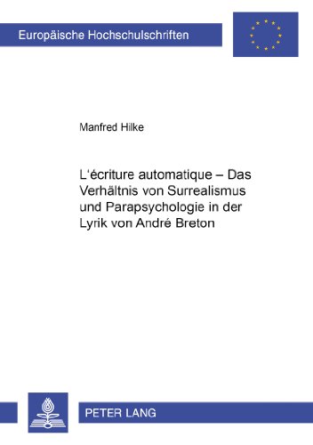 Lécriture automatique - Das Verhältnis von Surrealismus und Parapsychologie in der Lyrik von André Breton (Europäische Hochschulschriften / European . / Série 13: Langue et littérature françaises) - Hilke, Manfred