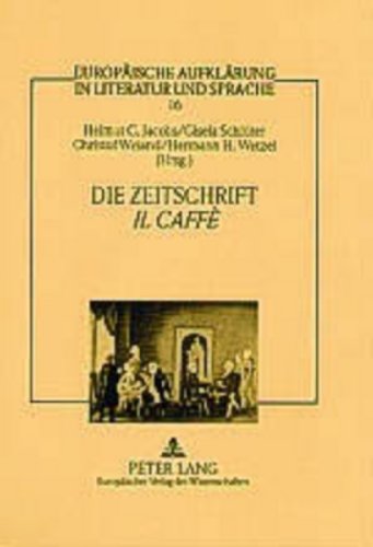 Die Zeitschrift Â«Il CaffÃ¨Â»: Vernunftprinzip und Stimmenvielfalt in der italienischen AufklÃ¤rung (EuropÃ¤ische AufklÃ¤rung in Literatur und Sprache) (German Edition) (9783631398081) by Wetzel, Hermann H.; Jacobs, Helmut C.; SchlÃ¼ter, Gisela; Weiand, Christof