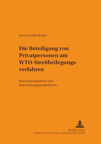 9783631398104: Die Beteiligung Von Privatpersonen Am Wto-Streitbeilegungsverfahren: Bestandsaufnahme Und Entwicklungsperspektiven: 98 (Schriften Zum Staats- Und Voelkerrecht)