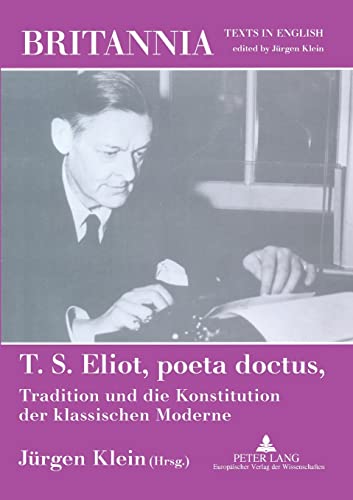 T. S. Eliot, poeta doctus, Tradition und die Konstitution der klassischen Moderne: Mit einem Beitrag von Wolfgang Iser (Britannia) (German Edition) (9783631398197) by Klein, JÃ¼rgen
