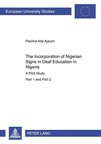 Stock image for The Incorporation of Nigerian Signs in Deaf Education in Nigeria: A Pilot Study- Part 1 and 2 (Europische Hochschulschriften / European University Studies / Publications Universitaires Europennes) for sale by Brook Bookstore