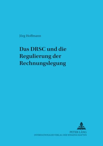 Das DRSC und die Regulierung der Rechnungslegung: Eine Ã¶konomische Analyse (Betriebswirtschaftliche Studien) (German Edition) (9783631398821) by Hoffmann, JÃ¶rg