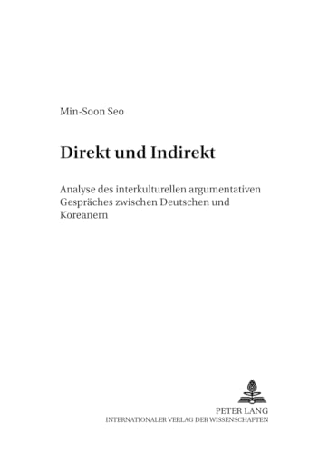 Direkt und indirekt : Analyse des interkulturellen argumentativen Gespräches zwischen Deutschen u...