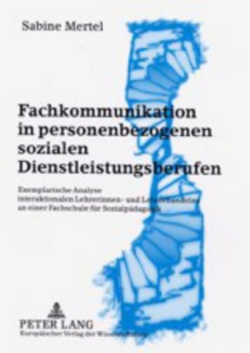 9783631399262: Fachkommunikation in Personenbezogenen Sozialen Dienstleistungsberufen: Exemplarische Analyse Interaktionalen Lehrerinnen- Und Lehrerhandelns an Einer Fachschule Fuer Sozialpaedagogik