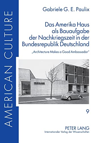 Stock image for Das Amerika Haus als Bauaufgabe der Nachkriegszeit in der Bundesrepublik Deutschland : Architecture Makes a Good Ambassador for sale by Ria Christie Collections