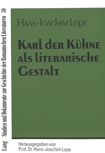 Karl der Kühne als literarische Gestalt : ein themengeschichtlicher Versuch mit besonderer Berücksichtigung der französischsprachigen Literatur Belgiens im europäischen Kontext. Studien und Dokumente zur Geschichte der romanischen Literaturen ; Bd. 30. - Lope, Hans-Joachim