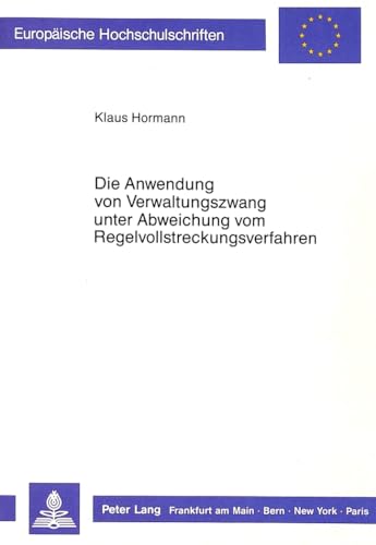 Die Anwendung von Verwaltungszwang unter Abweichung vom Regelvollstreckungsverfahren (EuropÃ¤ische Hochschulschriften Recht) (German Edition) (9783631403631) by Hormann, Klaus