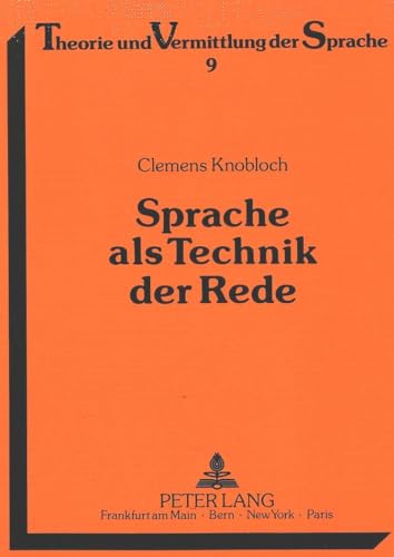 Sprache als Technik der Rede: BeitrÃ¤ge zu einer Linguistik des Sprechens (Theorie und Vermittlung der Sprache) (German Edition) (9783631404256) by Knobloch, Clemens
