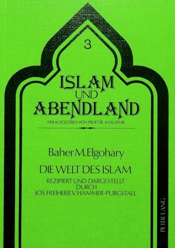 Beispielbild fr Die Welt des Islam: Rezipiert und dargestellt durch Jos. Freiherr von Hammer-Purgstall (Islam und Abendland) zum Verkauf von Buchmarie